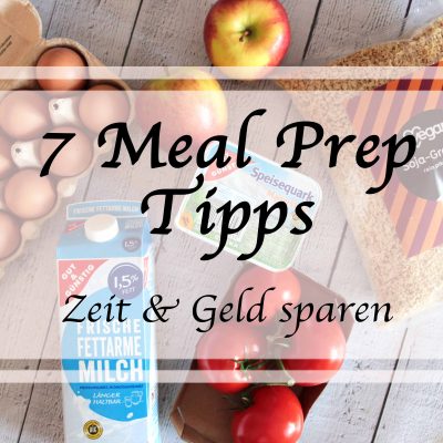 7 Meal Prep Tipps – Mit Mahlzeitenplanung Zeit & Geld sparen